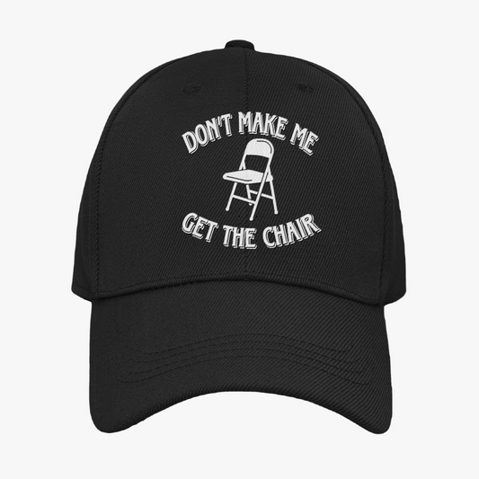 "Don't Make Me Get The Chair" Dad Hat