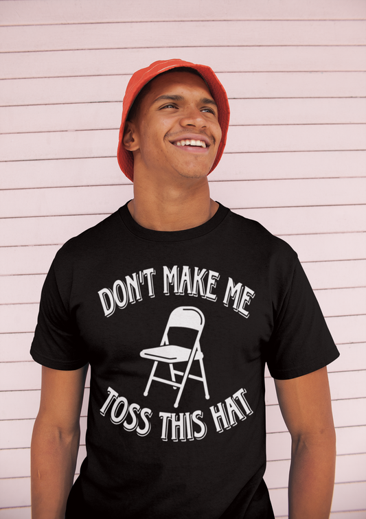 Dont Make Me Toss This Hat Tee